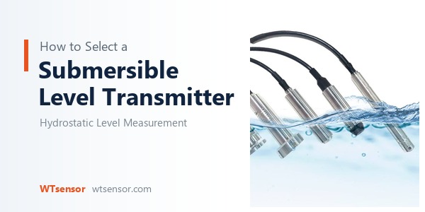 Hydrostatic Level Measurement: How to Select a Submersible Level Transmitter
